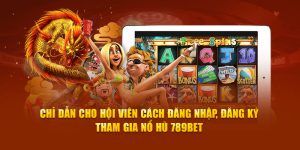   Chỉ dẫn cho hội viên cách đăng nhập, đăng ký tham gia nổ hũ 789bet